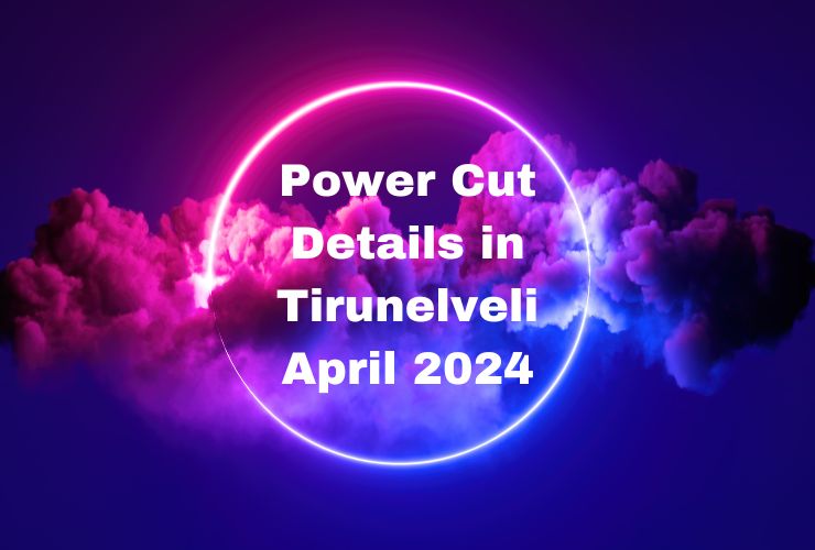 Power Cut Details in Tirunelveli April 2024