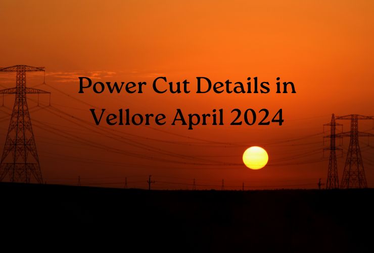 Power Cut Details in Vellore April 2024