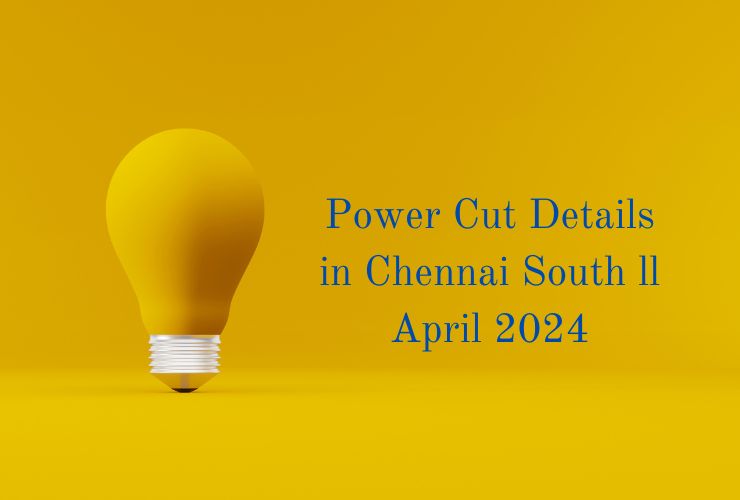 Power Cut Details in Chennai South ll April 2024