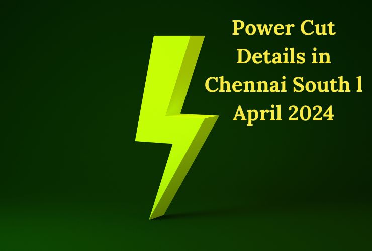 Power Cut Details in Chennai South l April 2024