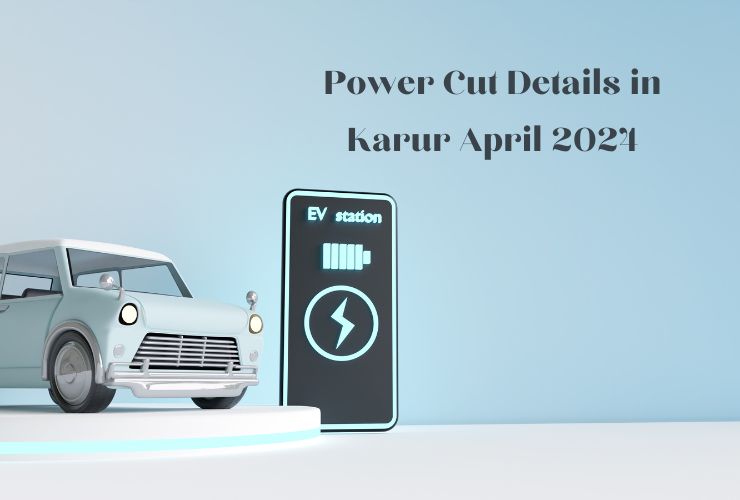 Power Cut Details in Karur April 2024